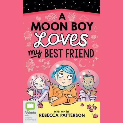 A Moon Boy Loves My Best Friend by Rebecca Patterson audiobook