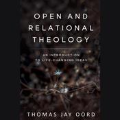 Open and Relational Theology by  Thomas Jay Oord audiobook