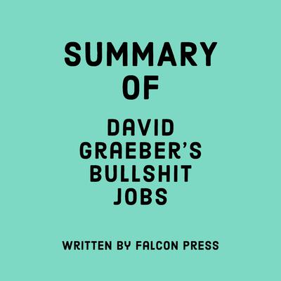 Summary of David Graeber’s Bullshit Jobs by Falcon Press audiobook