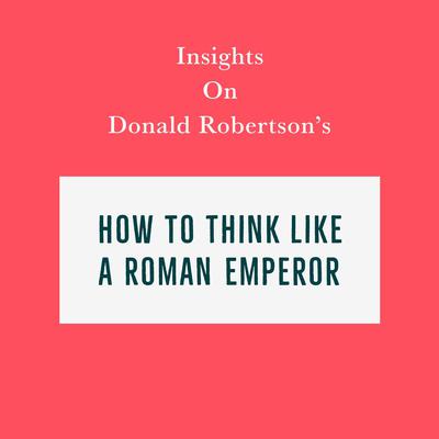 Insights on Donald Robertson’s How to Think Like a Roman Emperor by Swift Reads audiobook