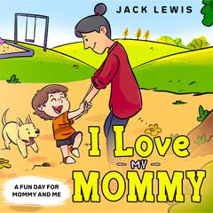 I Love My Mommy by Jack Lewis audiobook