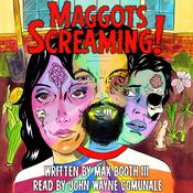 Maggots Screaming! by  Max Booth III audiobook