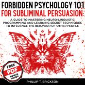 Forbidden Psychology 101 For Subliminal Persuasion by  Phillip T. Erickson audiobook