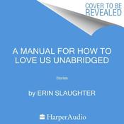 A Manual for How to Love Us by  Erin Slaughter audiobook