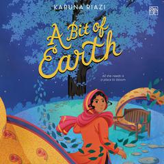A Bit of Earth by Karuna Riazi audiobook