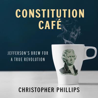 Constitution Café by Christopher Phillips audiobook