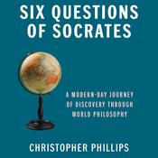Six Questions of Socrates by  Christopher Phillips PhD audiobook