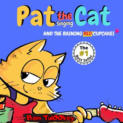 Pat the Cat And The Raining Red Cupcakes by Bam Tulookey audiobook