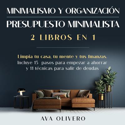 Minimalismo y organización + Presupuesto minimalista 2 libros en 1 by Ava Olivero audiobook
