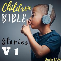 Children Bible Stories V1 by Uncle Sam audiobook