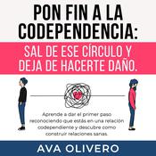 Pon fin a la codependencia: Sal de ese círculo y deja de hacerte daño by  Ava Olivero audiobook