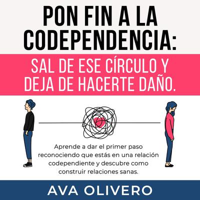 Pon fin a la codependencia: Sal de ese círculo y deja de hacerte daño by Ava Olivero audiobook