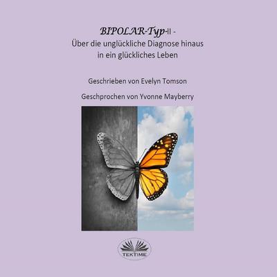 Bipolar-Typ-II - Über die unglückliche Diagnose hinaus und in ein glückliches Leben by Evelyn Tomson audiobook