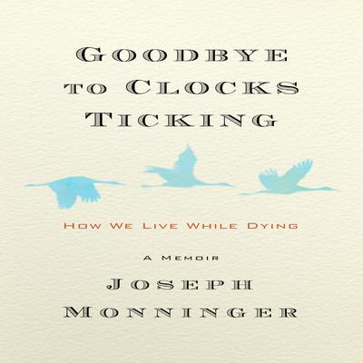 Goodbye to Clocks Ticking by Joseph Monninger audiobook