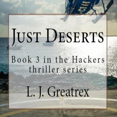 Just Deserts: Book 3 in the Hackers thriller series by L.J. Greatrex audiobook