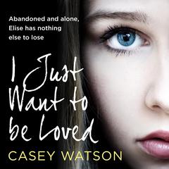 I Just Want to Be Loved by Casey Watson audiobook