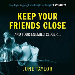 Keep Your Friends Close by June Taylor audiobook