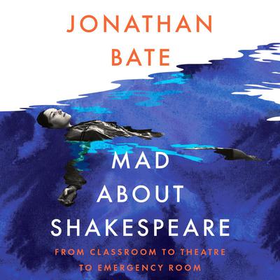 Mad About Shakespeare: by Jonathan Bate audiobook