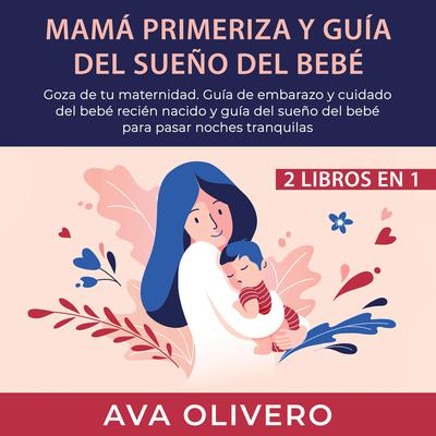 Mamá primeriza y guía del sueño del bebé 2 libros en 1 by Ava Olivero audiobook