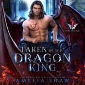 Taken by the Dragon King by  Amelia Shaw audiobook