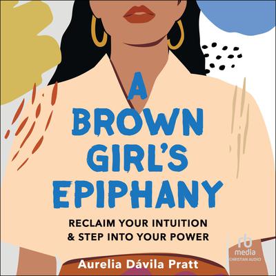 A Brown Girl's Epiphany by Aurelia Dávila Pratt audiobook