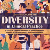 Diversity in Clinical Practice by  Lambers Fisher, MS, LMFT, MDIV audiobook