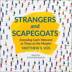 Strangers and Scapegoats by Matthew S. Vos audiobook