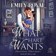 What the Hart Wants by Emily Royal audiobook