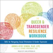 The Queer and Transgender Resilience Workbook by  Anneliese A. Singh, PhD, LPC audiobook