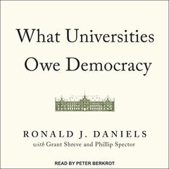 What Universities Owe Democracy by Ronald J. Daniels audiobook