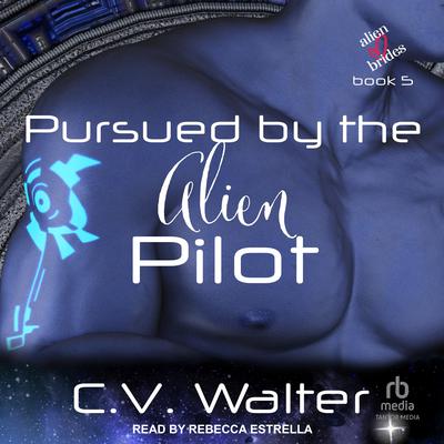 Pursued by the Alien Pilot by C.V. Walter audiobook