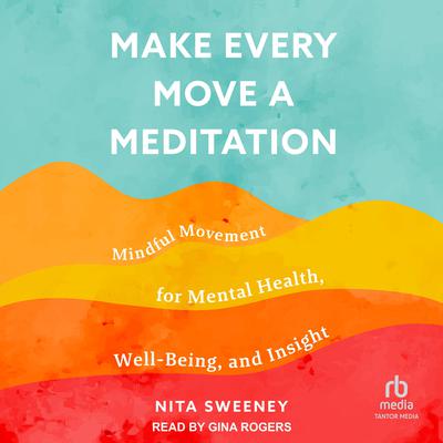 Make Every Move a Meditation by Nita Sweeney audiobook