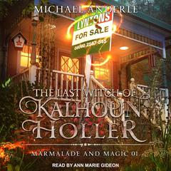 The Last Witch of Kalhoun Holler by Michael Anderle audiobook