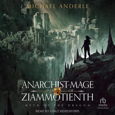The Anarchist-Mage of Ziammotienth by Michael Anderle audiobook