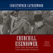 Churchill, Eisenhower, and the Making of the Modern World by  Christopher Catherwood audiobook