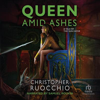 Queen Amid Ashes by Christopher Ruocchio audiobook