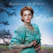 Worthy of Legend by  Roseanna M. White audiobook