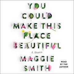 You Could Make This Place Beautiful by Maggie Smith audiobook