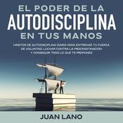 El poder de la autodisciplina en tus manos by  Juan Lano audiobook