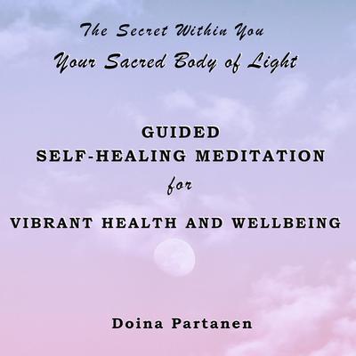 The Secret within You: Your Sacred Body of Light by Doina Partanen audiobook