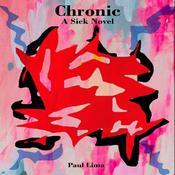 Chronic: A Sick Novel by  Paul Lima audiobook