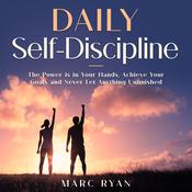 Daily Self-Discipline: The Power is in Your Hands, Achieve Your Goals and Never Let Anything Unfinished by  Marc Ryan audiobook