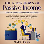 The Know-Hows of Passive Income: There IS Another Way of Living and it's Real by  Marc Ryan audiobook