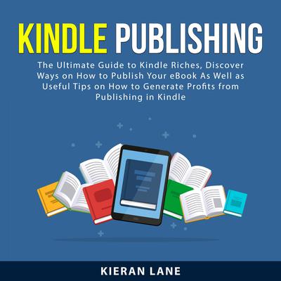Kindle Publishing by Kieran Lane audiobook