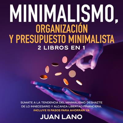 Minimalismo, organización y presupuesto minimalista 2 libros en 1 by Juan Lano audiobook