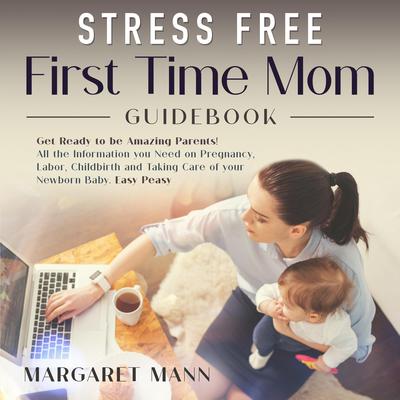 Stress Free First Time Mom Guidebook by Margaret Mann audiobook