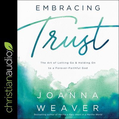 Embracing Trust by Joanna Weaver audiobook
