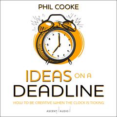 Ideas on a Deadline by Phil Cooke audiobook