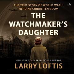 The Watchmaker's Daughter by Larry Loftis audiobook