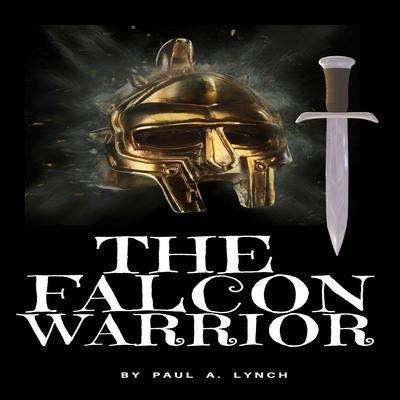 The Falcon Warrior by Paul A. Lynch audiobook